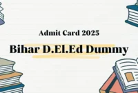 Bihar D.El.Ed Dummy Admit Card 2025 May 13th Download Online @ secondary.biharboardonline.com Check Bihar D.El.Ed Dummy Date