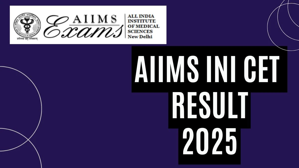 INI CET Result 2025 Out at aiimsexams.ac.in How to check Results Here