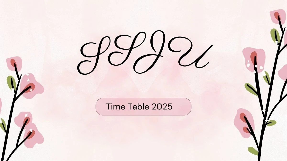 SSJU Time Table 2025 Announced @ ssju.ac.in Details Here